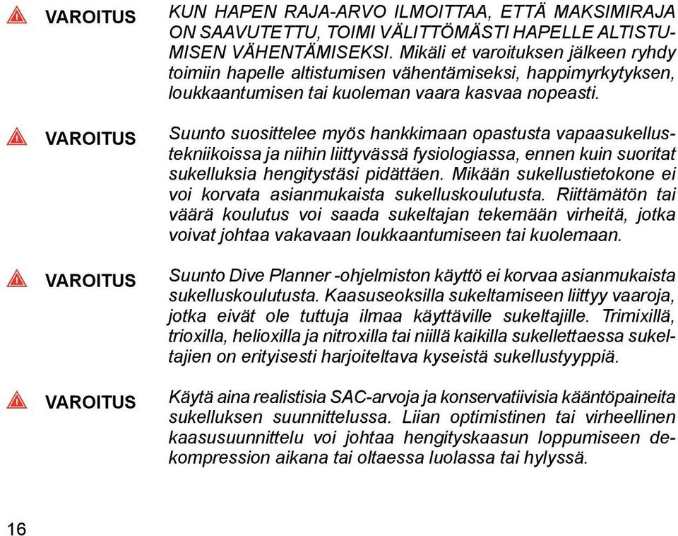 Suunto suosittelee myös hankkimaan opastusta vapaasukellustekniikoissa ja niihin liittyvässä fysiologiassa, ennen kuin suoritat sukelluksia hengitystäsi pidättäen.