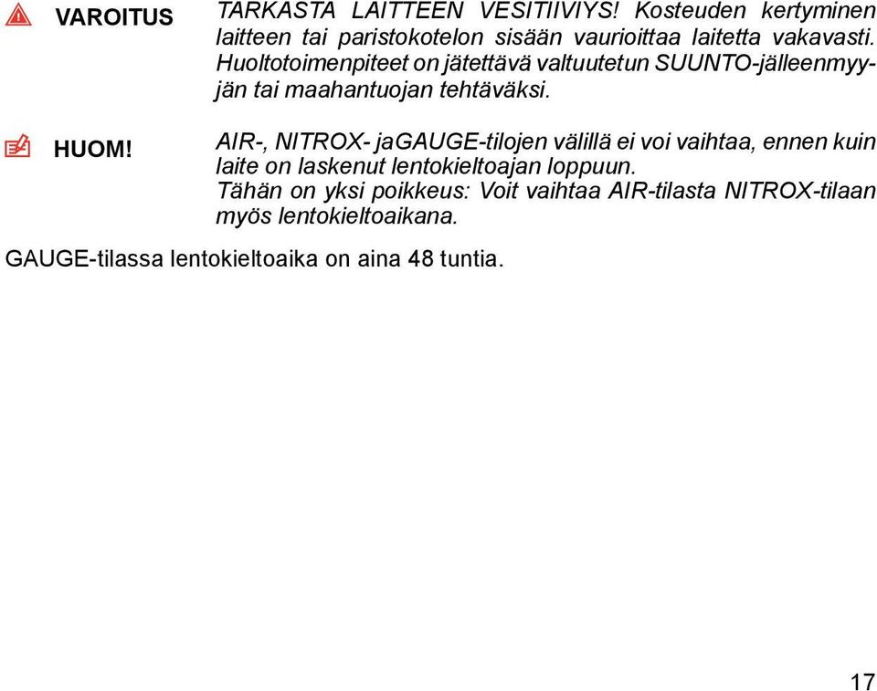 Huoltotoimenpiteet on jätettävä valtuutetun SUUNTO-jälleenmyyjän tai maahantuojan tehtäväksi. HUOM!