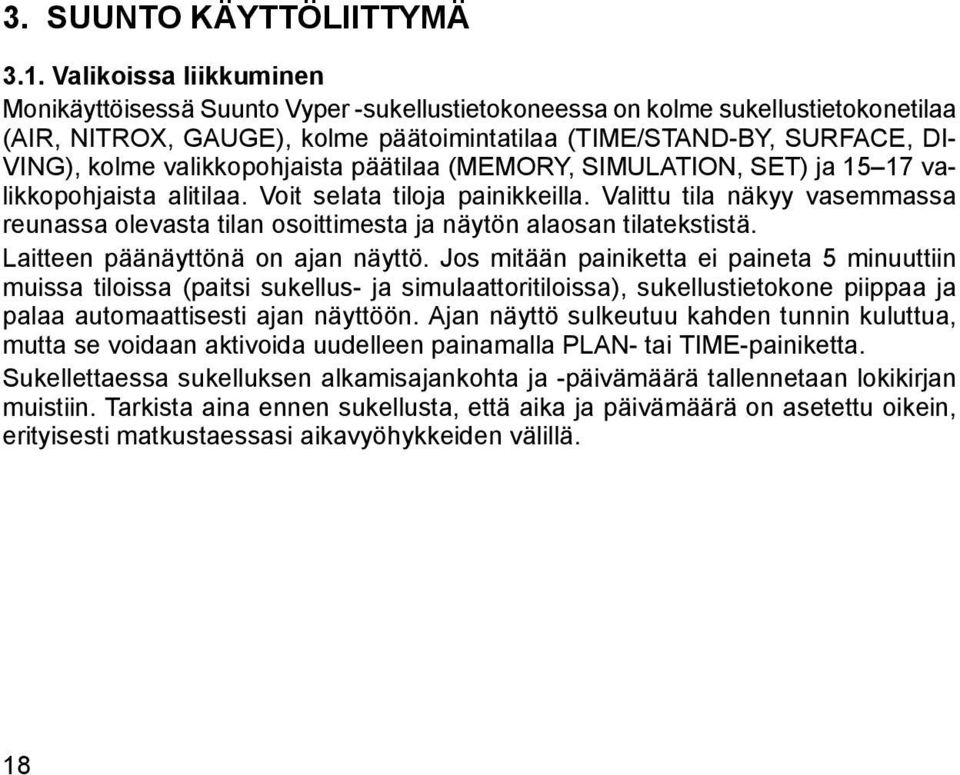 valikkopohjaista päätilaa (MEMORY, SIMULATION, SET) ja 15 17 valikkopohjaista alitilaa. Voit selata tiloja painikkeilla.