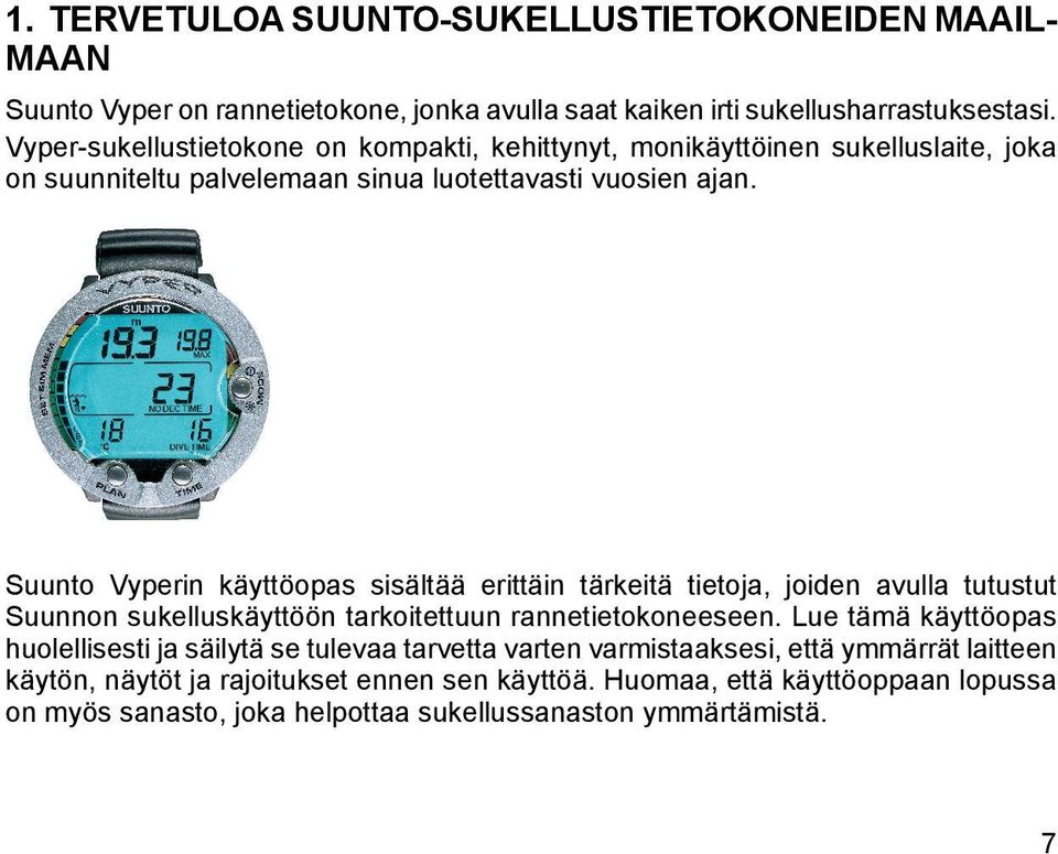Suunto Vyperin käyttöopas sisältää erittäin tärkeitä tietoja, joiden avulla tutustut Suunnon sukelluskäyttöön tarkoitettuun rannetietokoneeseen.