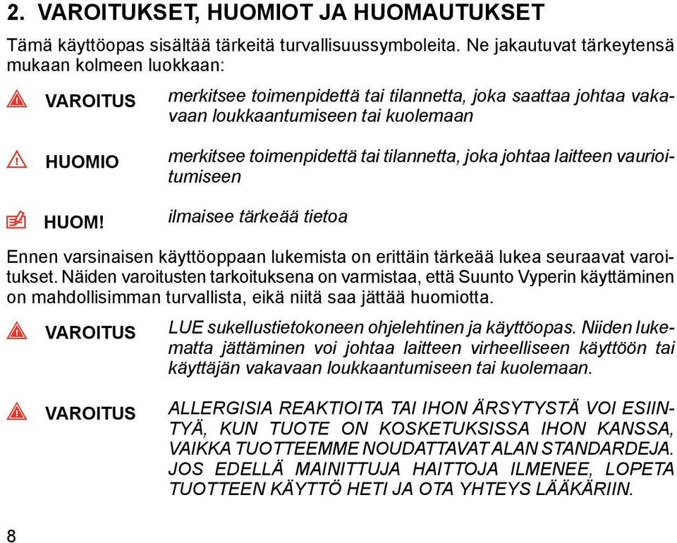 merkitsee toimenpidettä tai tilannetta, joka johtaa laitteen vaurioitumiseen ilmaisee tärkeää tietoa Ennen varsinaisen käyttöoppaan lukemista on erittäin tärkeää lukea seuraavat varoitukset.