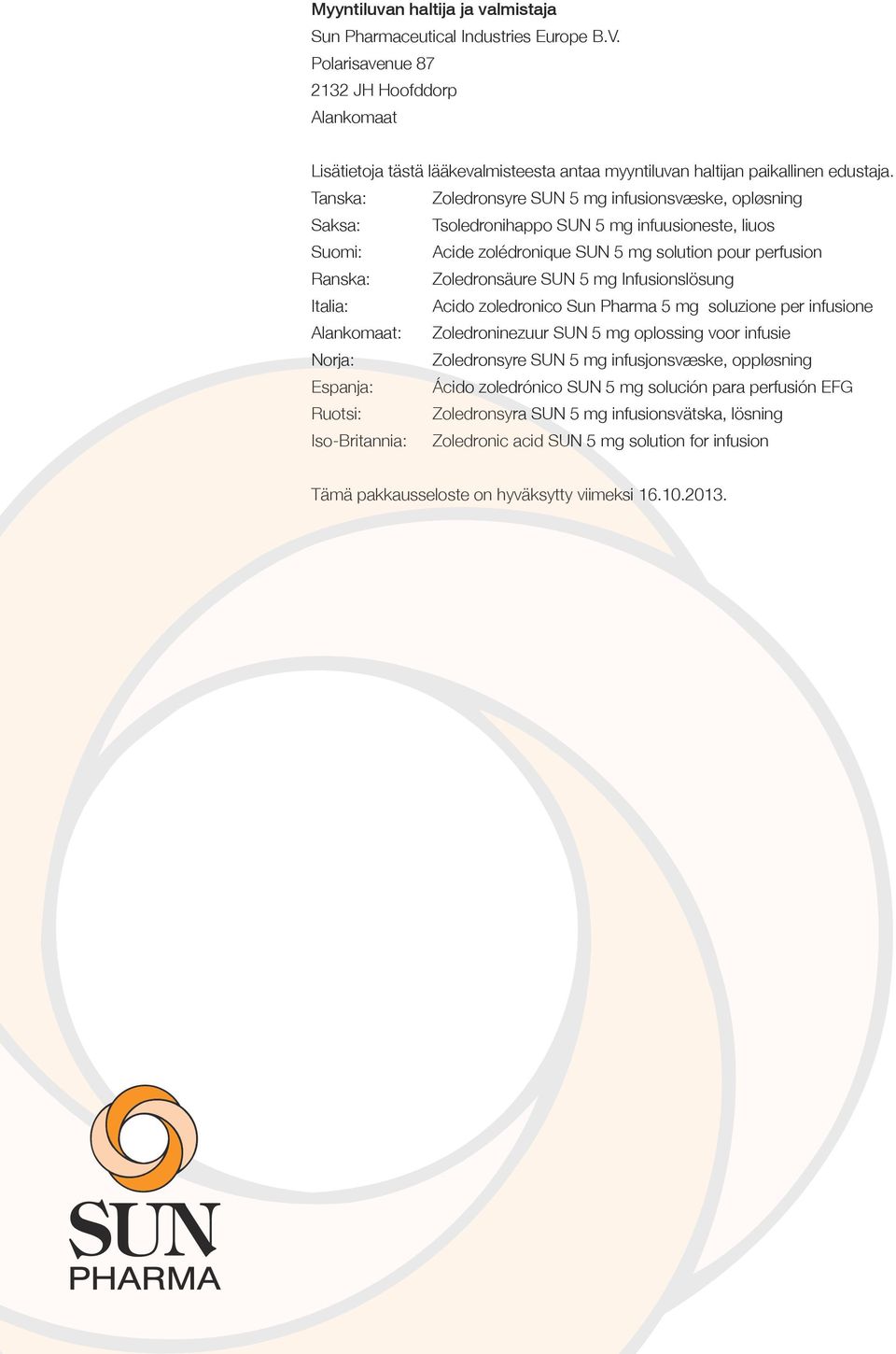 Tanska: Zoledronsyre SUN 5 mg infusionsvæske, opløsning Saksa: Tsoledronihappo SUN 5 mg infuusioneste, liuos Suomi: Acide zolédronique SUN 5 mg solution pour perfusion Ranska: Zoledronsäure SUN 5 mg