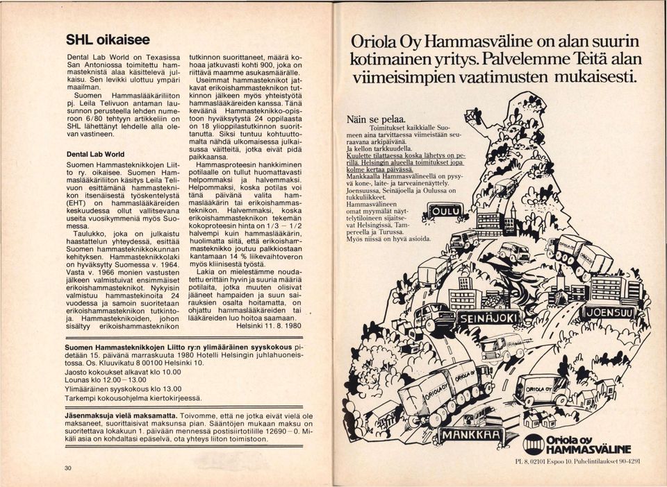 Suomen Hammaslääkäriliiton käsitys Leila Telivuon esittämänä hammasteknikon itsenäisestä työskentelystä (EHT) on hammaslääkäreiden keskuudessa ollut vallitsevana useita vuosikymmeniä myös Suomessa.