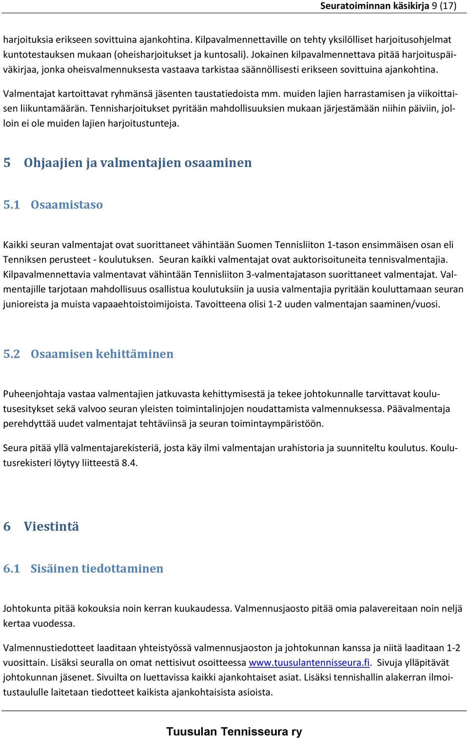 Valmentajat kartoittavat ryhmänsä jäsenten taustatiedoista mm. muiden lajien harrastamisen ja viikoittaisen liikuntamäärän.