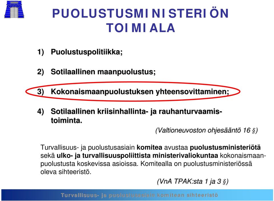 (Valtioneuvoston ohjesää ääntö 16 ) Turvallisuus- ja puolustusasiain komitea avustaa puolustusministeriötä sekä ulko- ja