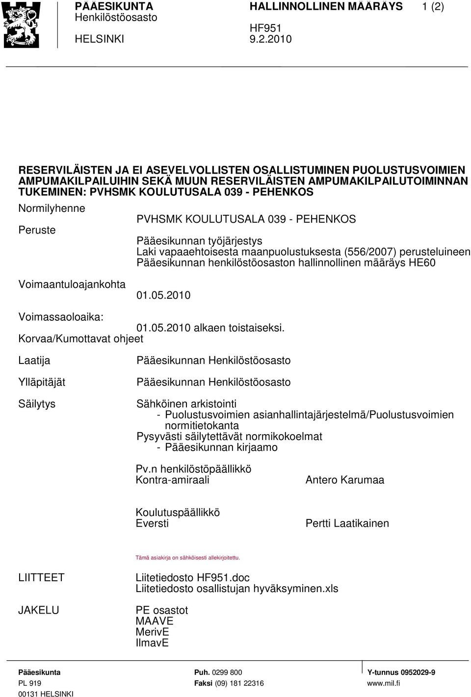 Normilyhenne PVHSMK KOULUTUSALA 039 - PEHENKOS Peruste Pääesikunnan työjärjestys Laki vapaaehtoisesta maanpuolustuksesta (556/2007) perusteluineen Pääesikunnan henkilöstöosaston hallinnollinen