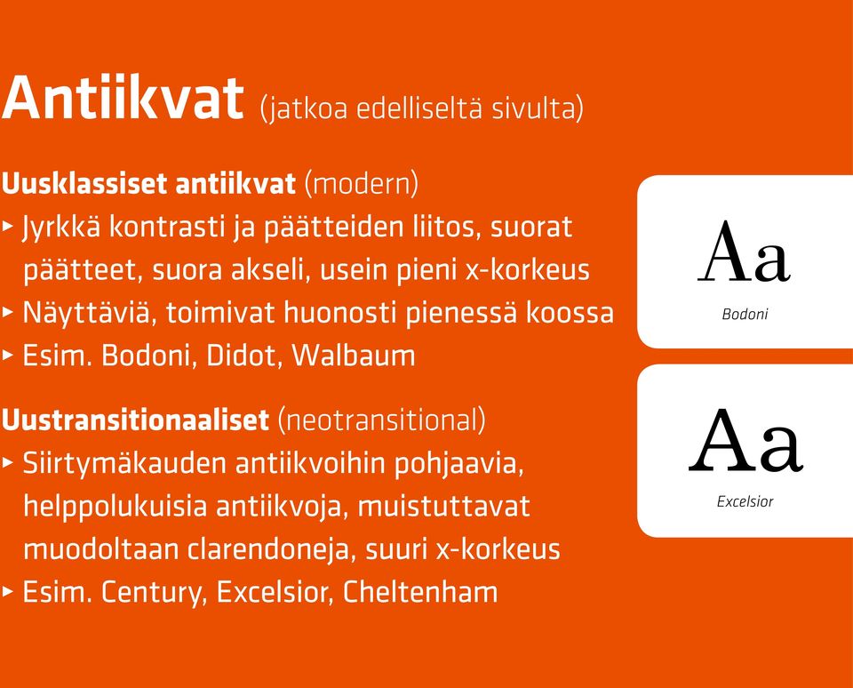 Bodoni, Didot, Walbaum Uustransitionaaliset (neotransitional) Siirtymäkauden antiikvoihin pohjaavia,