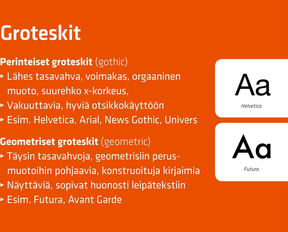 Helvetica, Arial, News Gothic, Univers Geometriset groteskit (geometric) Täysin tasavahvoja,