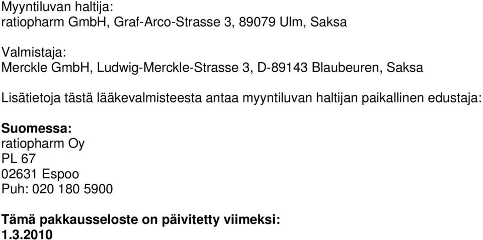 lääkevalmisteesta antaa myyntiluvan haltijan paikallinen edustaja: Suomessa: ratiopharm