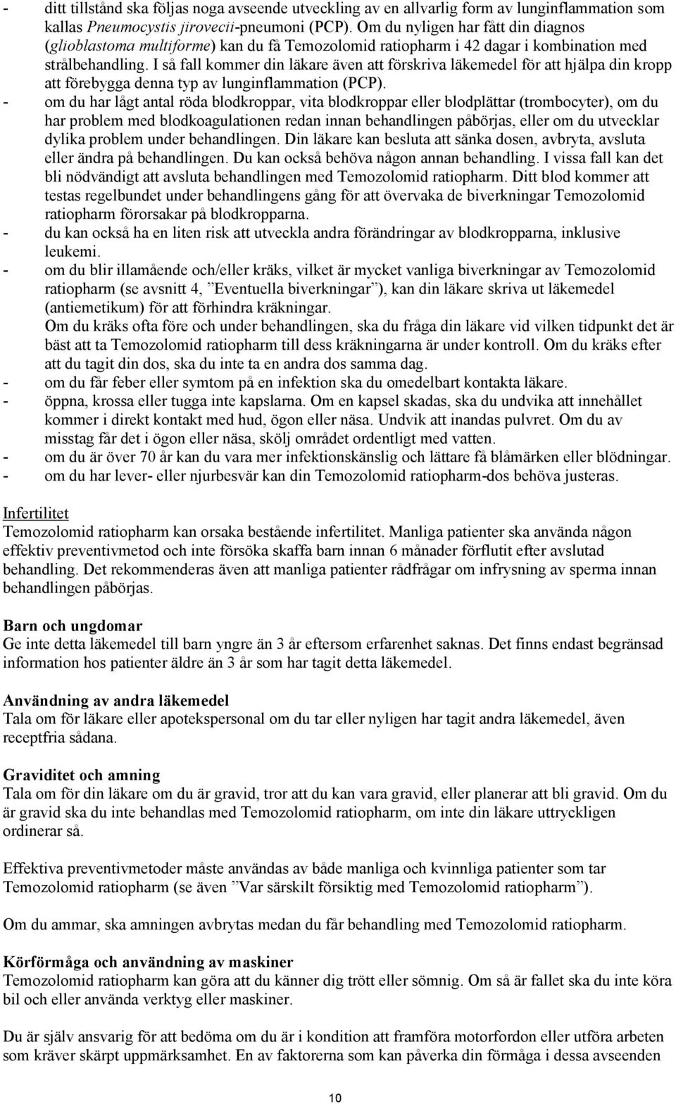 I så fall kommer din läkare även att förskriva läkemedel för att hjälpa din kropp att förebygga denna typ av lunginflammation (PCP).