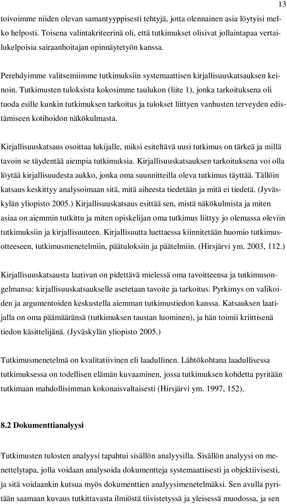 Perehdyimme valitsemiimme tutkimuksiin systemaattisen kirjallisuuskatsauksen keinoin.