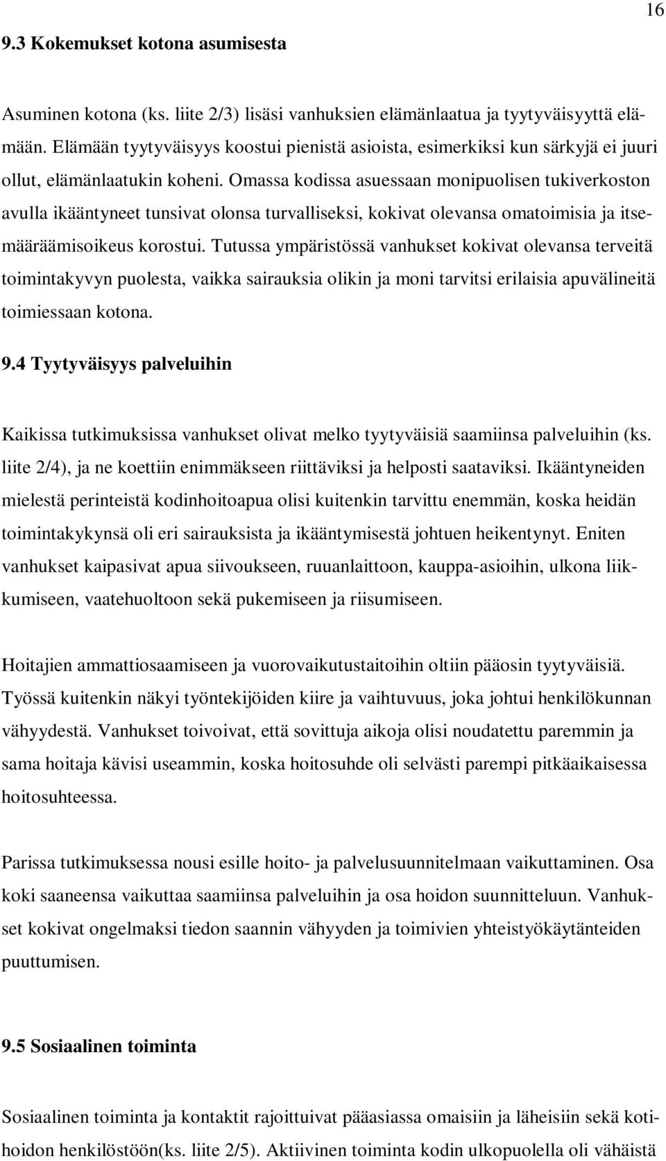 Omassa kodissa asuessaan monipuolisen tukiverkoston avulla ikääntyneet tunsivat olonsa turvalliseksi, kokivat olevansa omatoimisia ja itsemääräämisoikeus korostui.