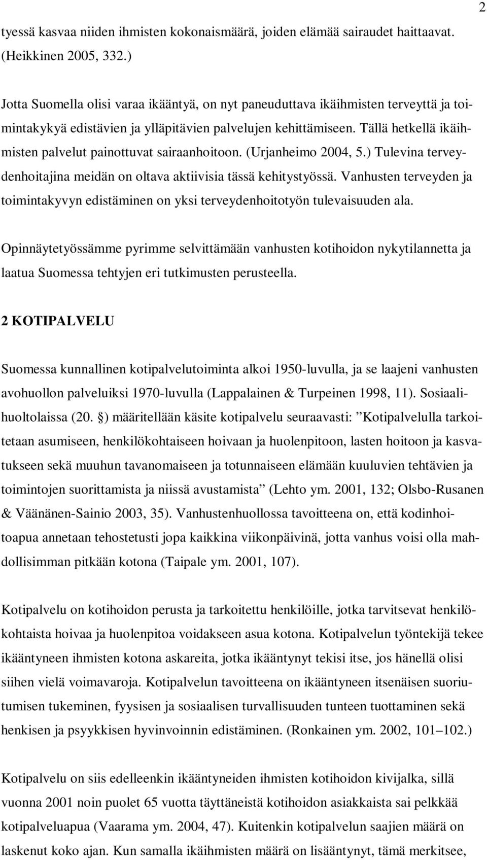 Tällä hetkellä ikäihmisten palvelut painottuvat sairaanhoitoon. (Urjanheimo 2004, 5.) Tulevina terveydenhoitajina meidän on oltava aktiivisia tässä kehitystyössä.