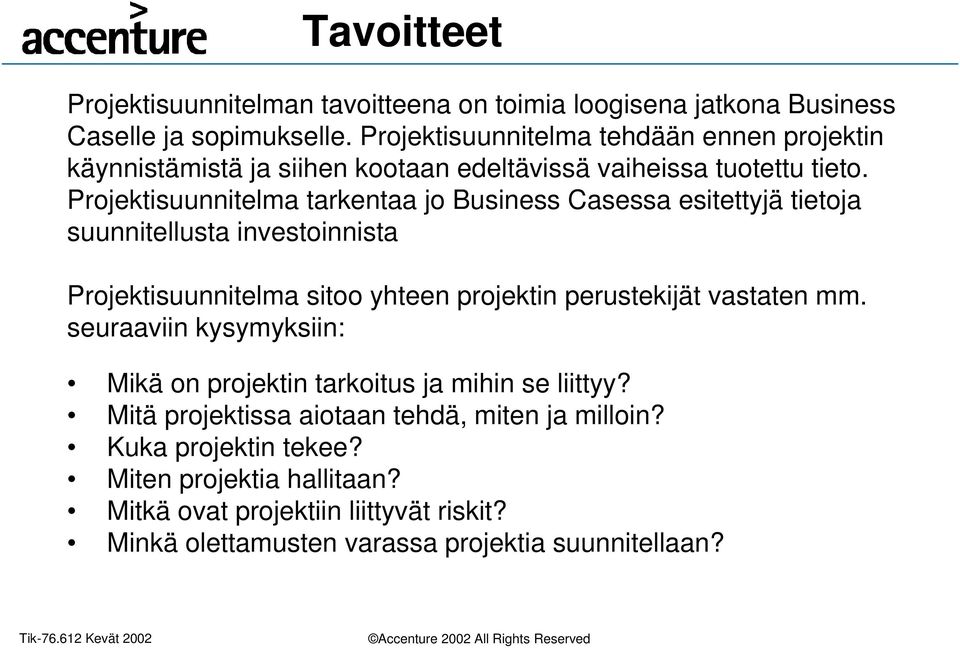 Projektisuunnitelma tarkentaa jo Business Casessa esitettyjä tietoja suunnitellusta investoinnista Projektisuunnitelma sitoo yhteen projektin perustekijät