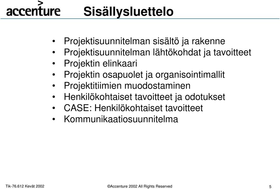 Projektin osapuolet ja organisointimallit Projektitiimien muodostaminen