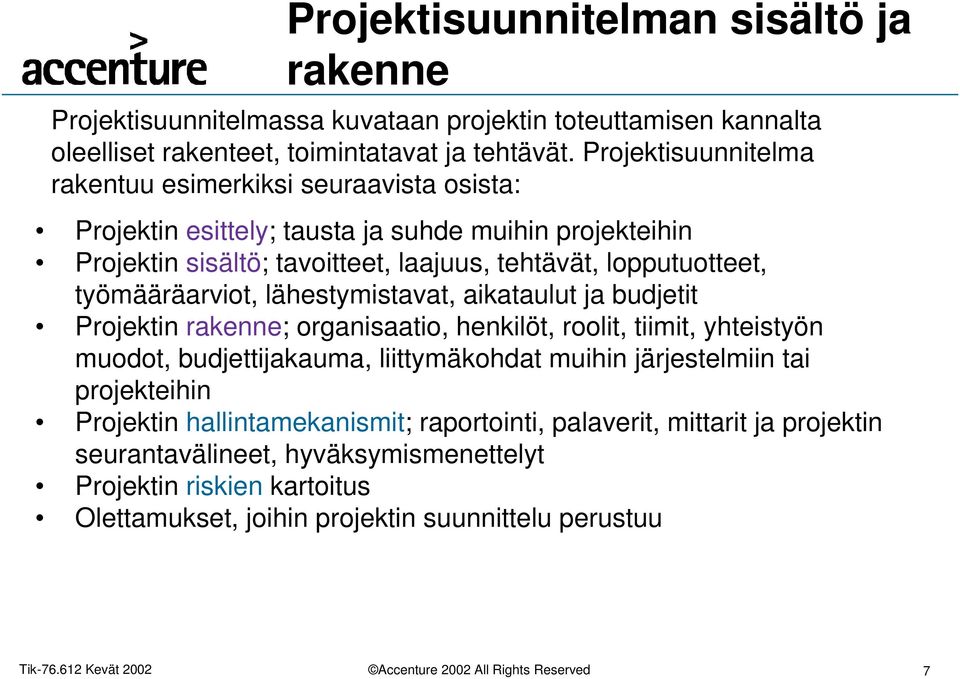 työmääräarviot, lähestymistavat, aikataulut ja budjetit Projektin rakenne; organisaatio, henkilöt, roolit, tiimit, yhteistyön muodot, budjettijakauma, liittymäkohdat muihin