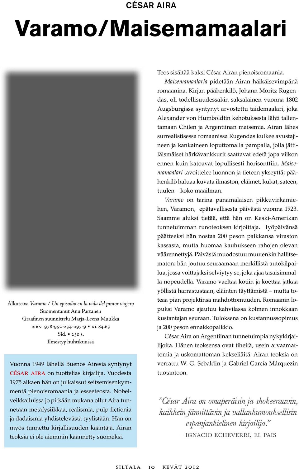 Nobelveikkailuissa jo pitkään mukana ollut Aira tunnetaan metafysiikkaa, realismia, pulp fictionia ja dadaismia yhdistelevästä tyylistään. Hän on myös tunnettu kirjallisuuden kääntäjä.