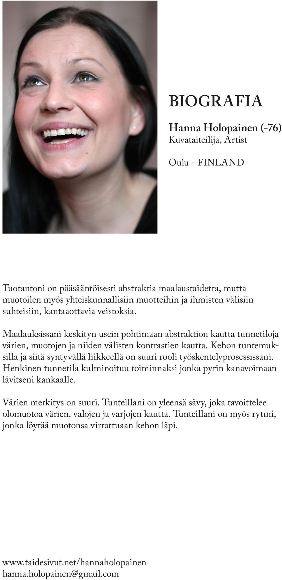 Kehon tuntemuksilla ja siitä syntyvällä liikkeellä on suuri rooli työskentelyprosessissani. Henkinen tunnetila kulminoituu toiminnaksi jonka pyrin kanavoimaan lävitseni kankaalle.
