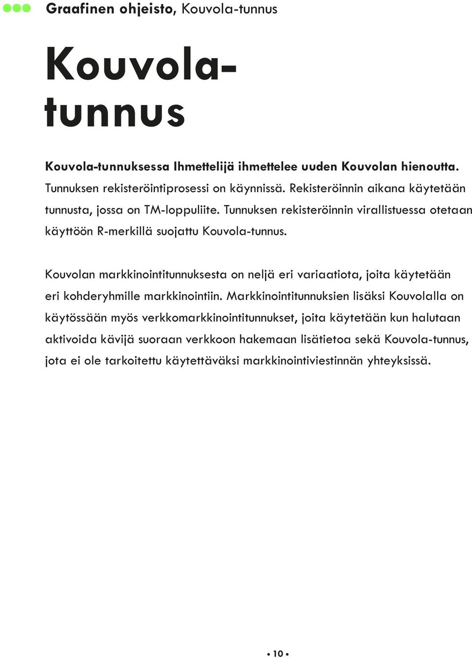 Kouvolan markkinointitunnuksesta on neljä eri variaatiota, joita käytetään eri kohderyhmille markkinointiin.