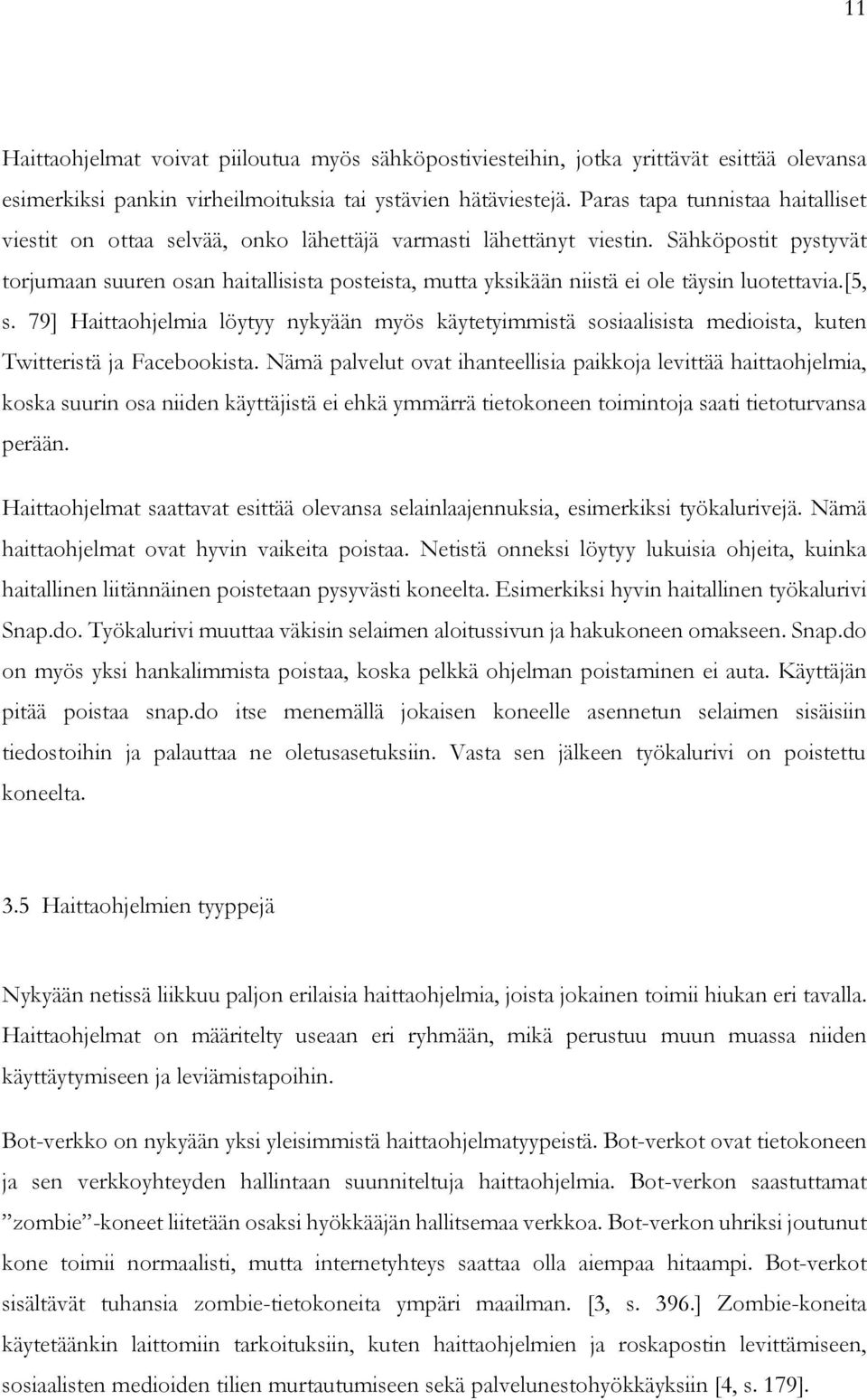 Sähköpostit pystyvät torjumaan suuren osan haitallisista posteista, mutta yksikään niistä ei ole täysin luotettavia.[5, s.