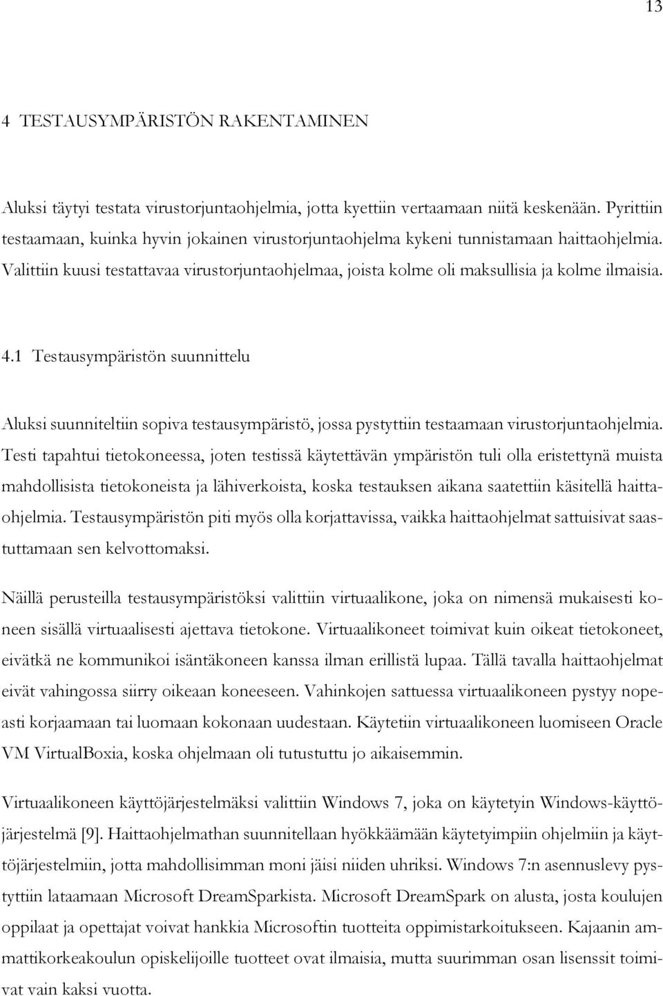 4.1 Testausympäristön suunnittelu Aluksi suunniteltiin sopiva testausympäristö, jossa pystyttiin testaamaan virustorjuntaohjelmia.