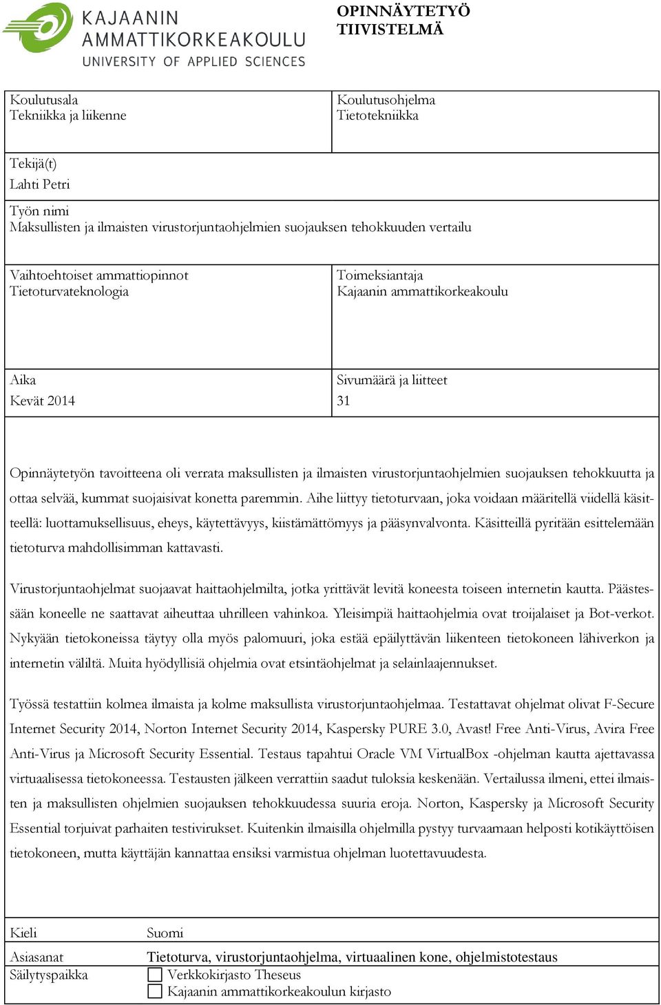 maksullisten ja ilmaisten virustorjuntaohjelmien suojauksen tehokkuutta ja ottaa selvää, kummat suojaisivat konetta paremmin.