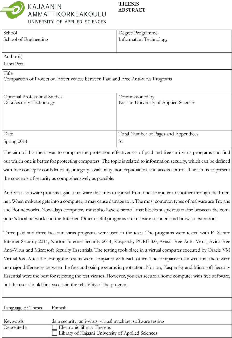 thesis was to compare the protection effectiveness of paid and free anti-virus programs and find out which one is better for protecting computers.