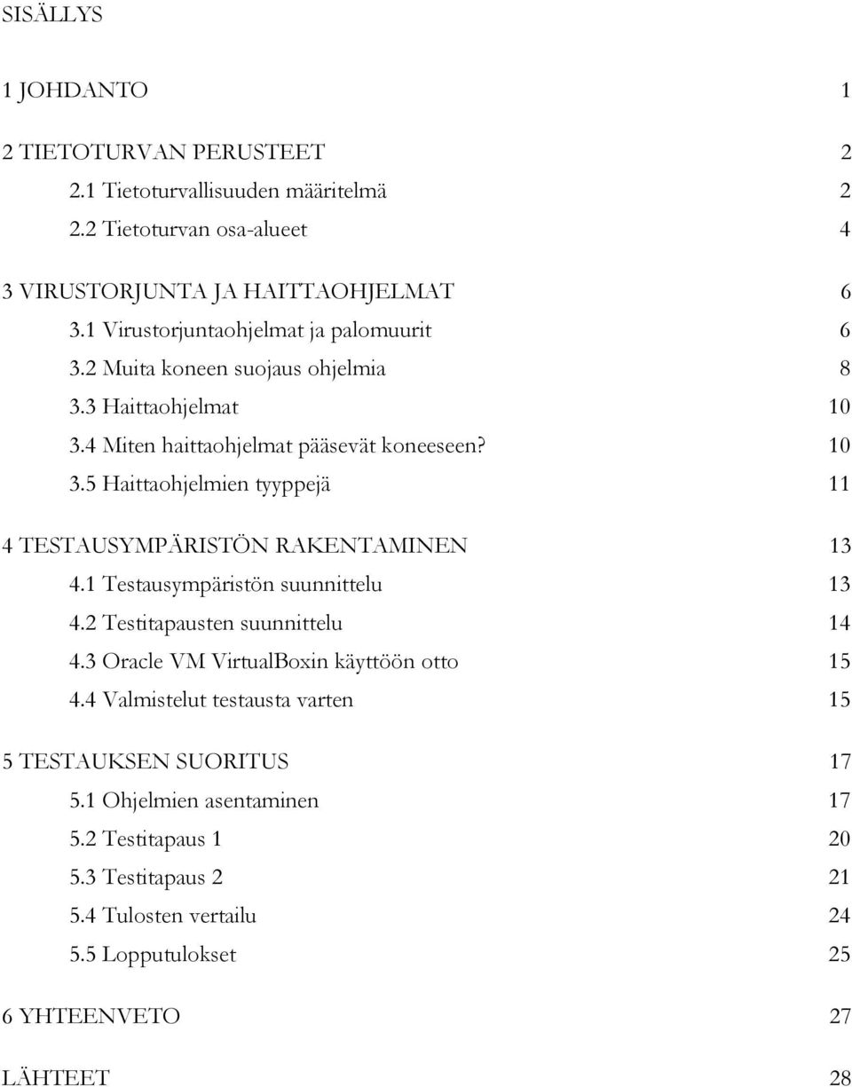 1 Testausympäristön suunnittelu 13 4.2 Testitapausten suunnittelu 14 4.3 Oracle VM VirtualBoxin käyttöön otto 15 4.