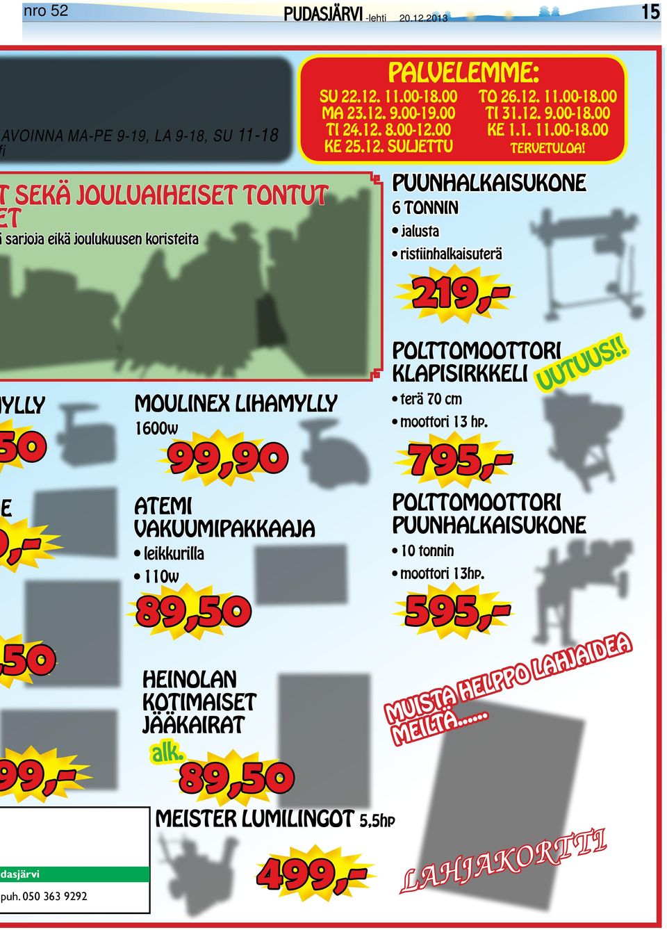 puunhalkaisukone 6 tonnin jalusta ylly 0 moulinex lihamylly 1600w 99,90 polttomoottori klapisirkkeli terä 70 cm moottori 13 hp. uutuus!