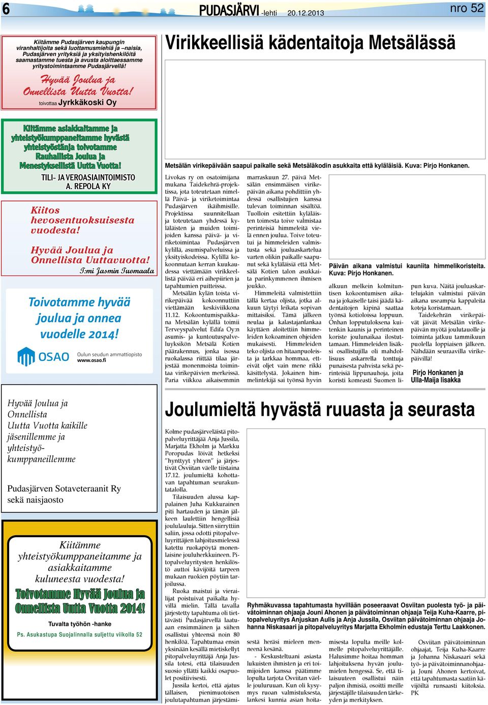 toivottaa Jyrkkäkoski Oy Virikkeellisiä kädentaitoja Metsälässä Kiitämme asiakkaitamme ja yhteistyökumppaneitamme hyvästä yhteistyöstänja toivotamme Rauhallista Joulua ja Menestyksellistä Uutta