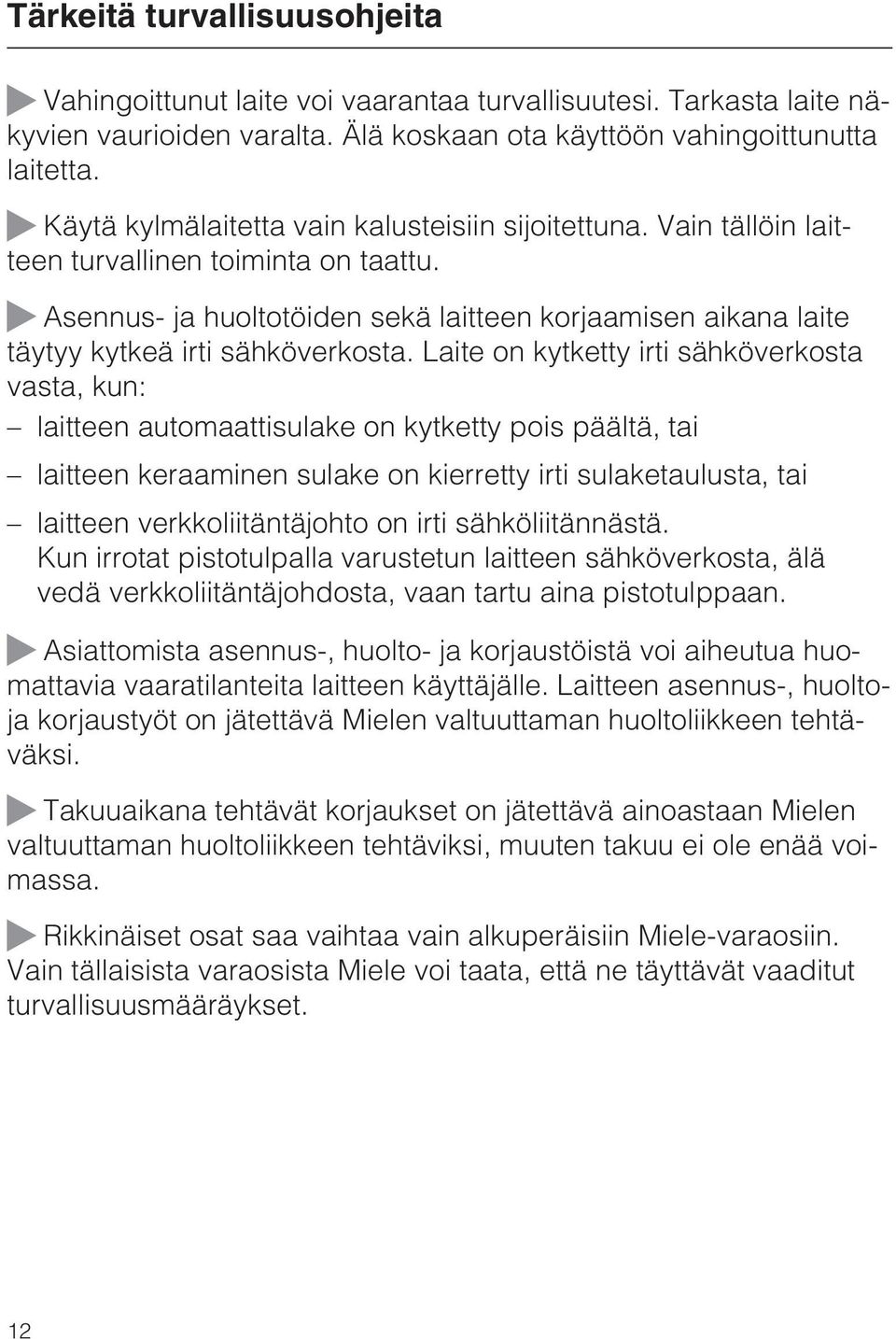 ~ Asennus- ja huoltotöiden sekä laitteen korjaamisen aikana laite täytyy kytkeä irti sähköverkosta.