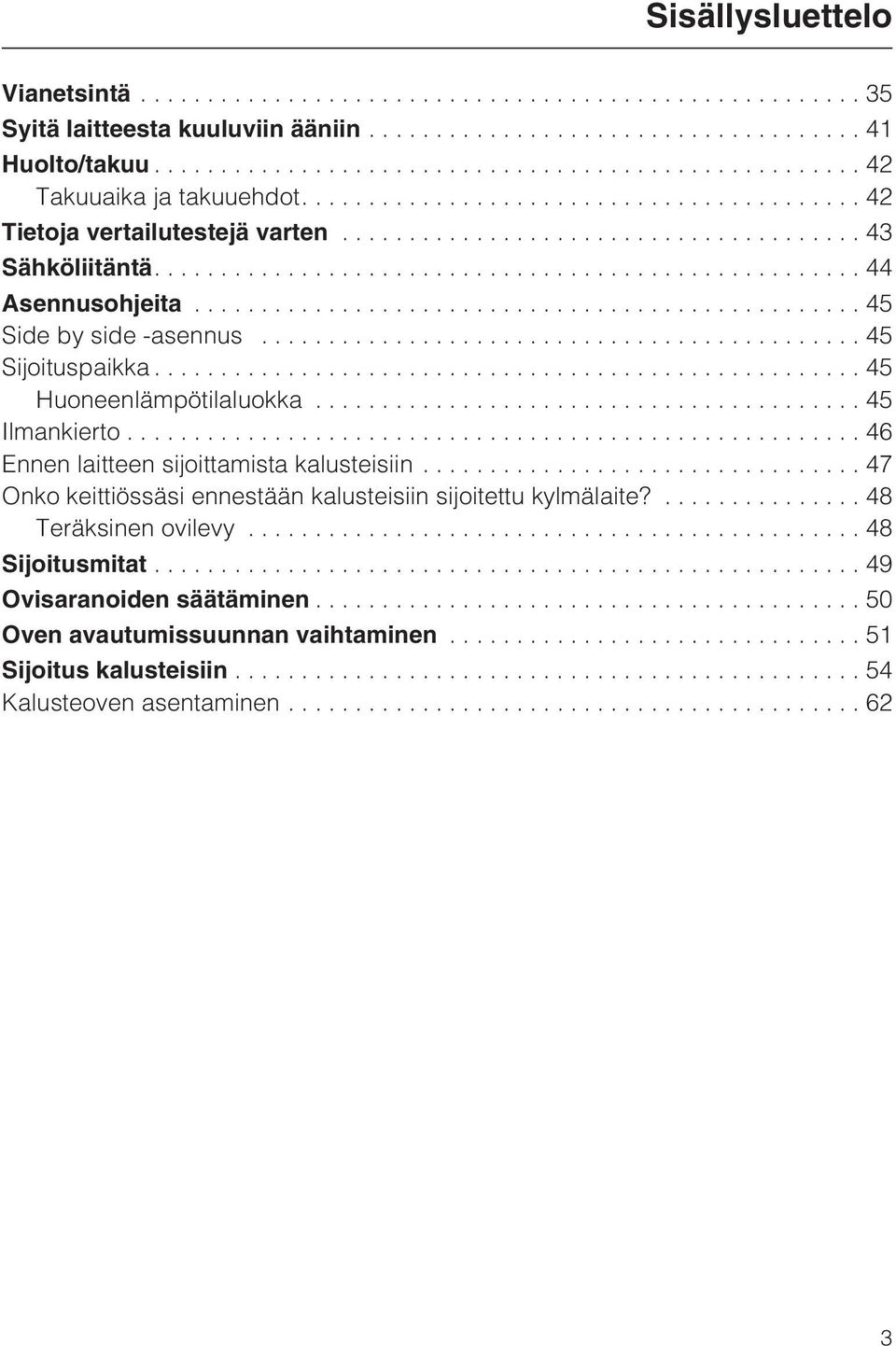 ..45 Huoneenlämpötilaluokka...45 Ilmankierto...46 Ennen laitteen sijoittamista kalusteisiin.