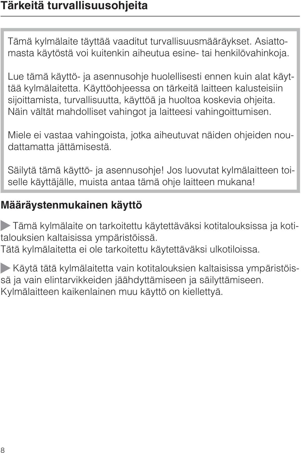 Käyttöohjeessa on tärkeitä laitteen kalusteisiin sijoittamista, turvallisuutta, käyttöä ja huoltoa koskevia ohjeita. Näin vältät mahdolliset vahingot ja laitteesi vahingoittumisen.