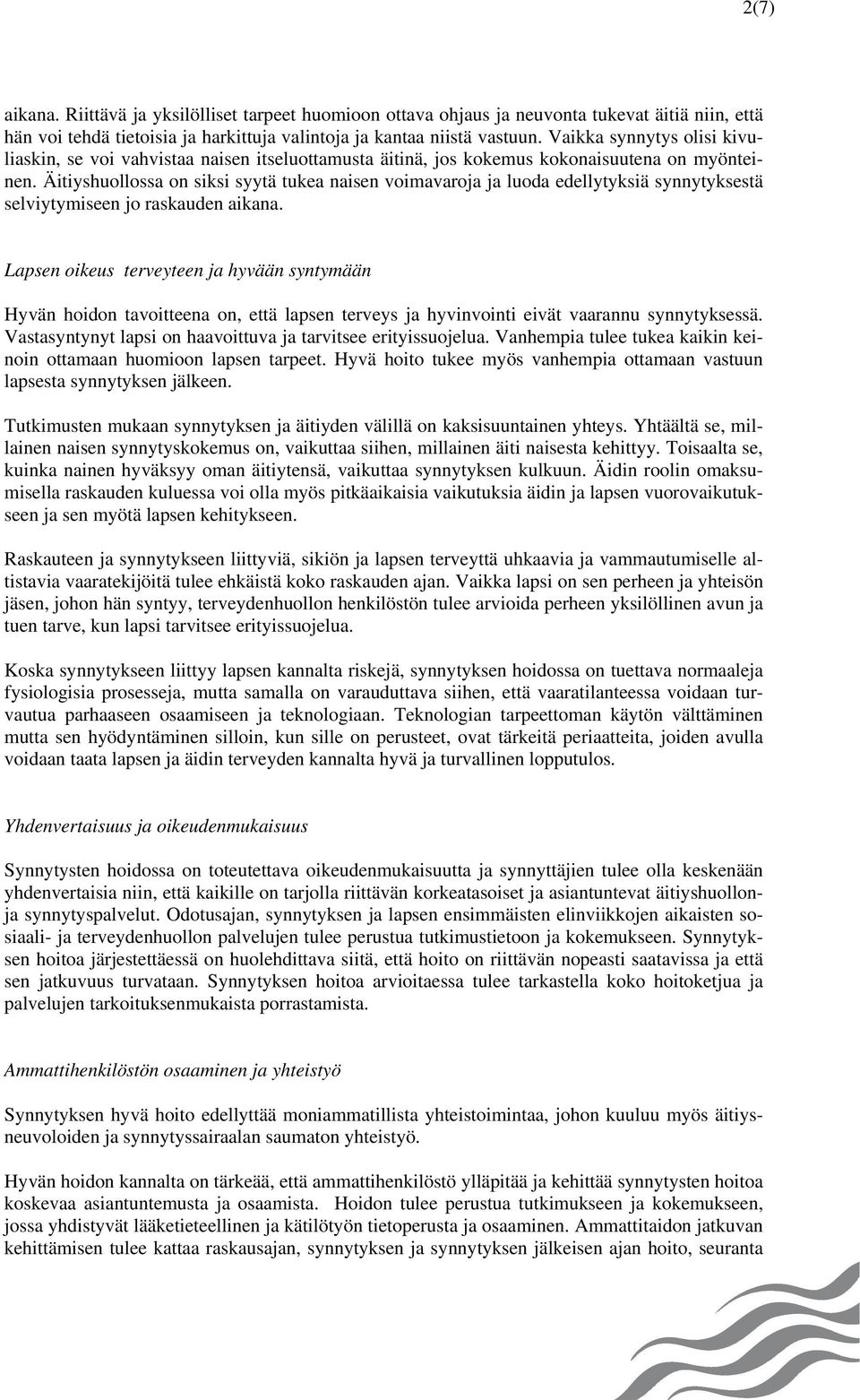 Äitiyshuollossa on siksi syytä tukea naisen voimavaroja ja luoda edellytyksiä synnytyksestä selviytymiseen jo raskauden aikana.