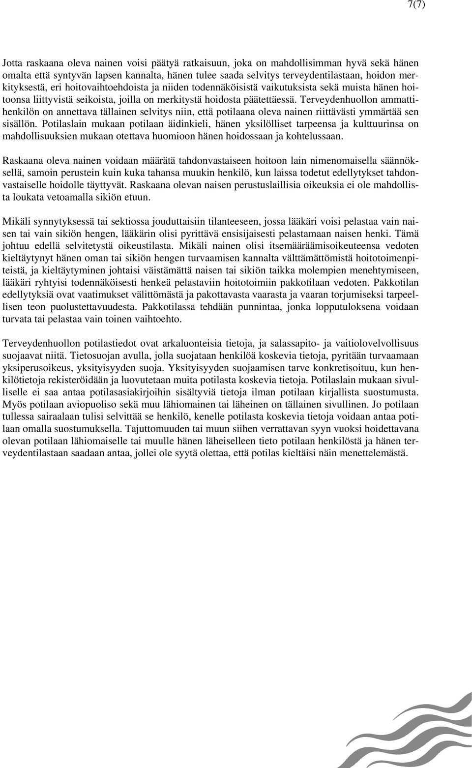Terveydenhuollon ammattihenkilön on annettava tällainen selvitys niin, että potilaana oleva nainen riittävästi ymmärtää sen sisällön.