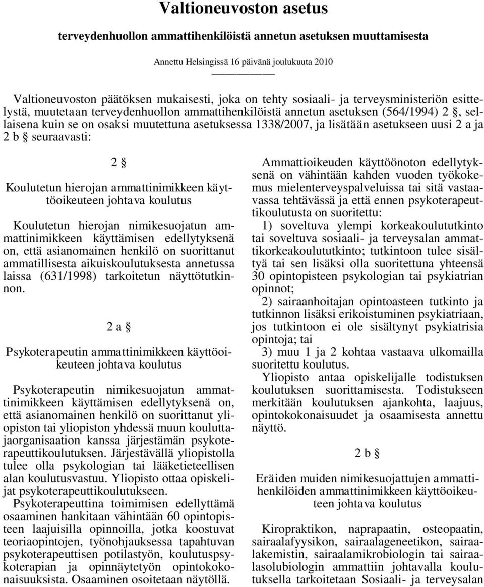 uusi 2 a ja 2 b seuraavasti: 2 Koulutetun hierojan ammattinimikkeen käyttöoikeuteen johtava koulutus Koulutetun hierojan nimikesuojatun ammattinimikkeen käyttämisen edellytyksenä on, että