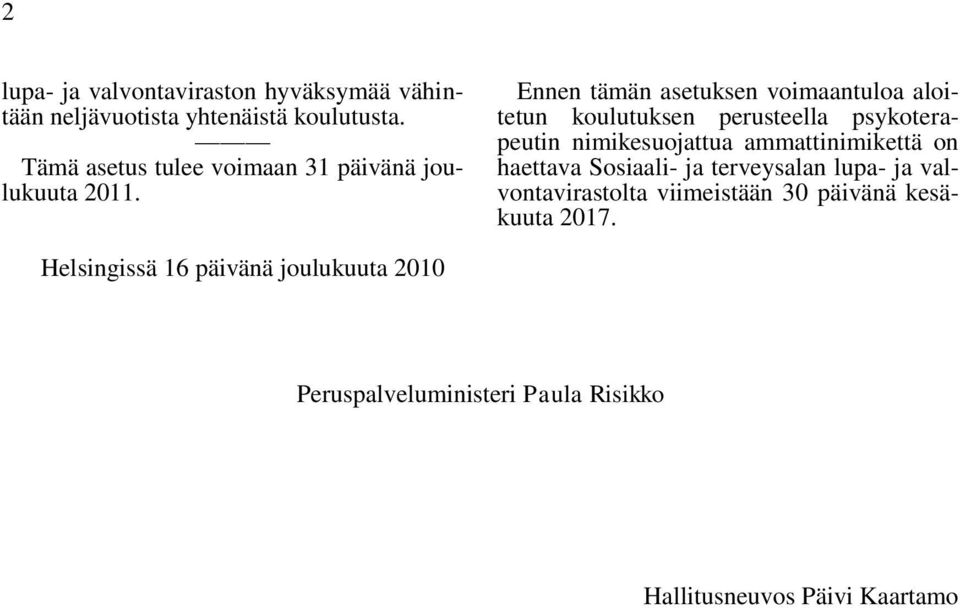 Ennen tämän asetuksen voimaantuloa aloitetun koulutuksen perusteella psykoterapeutin nimikesuojattua