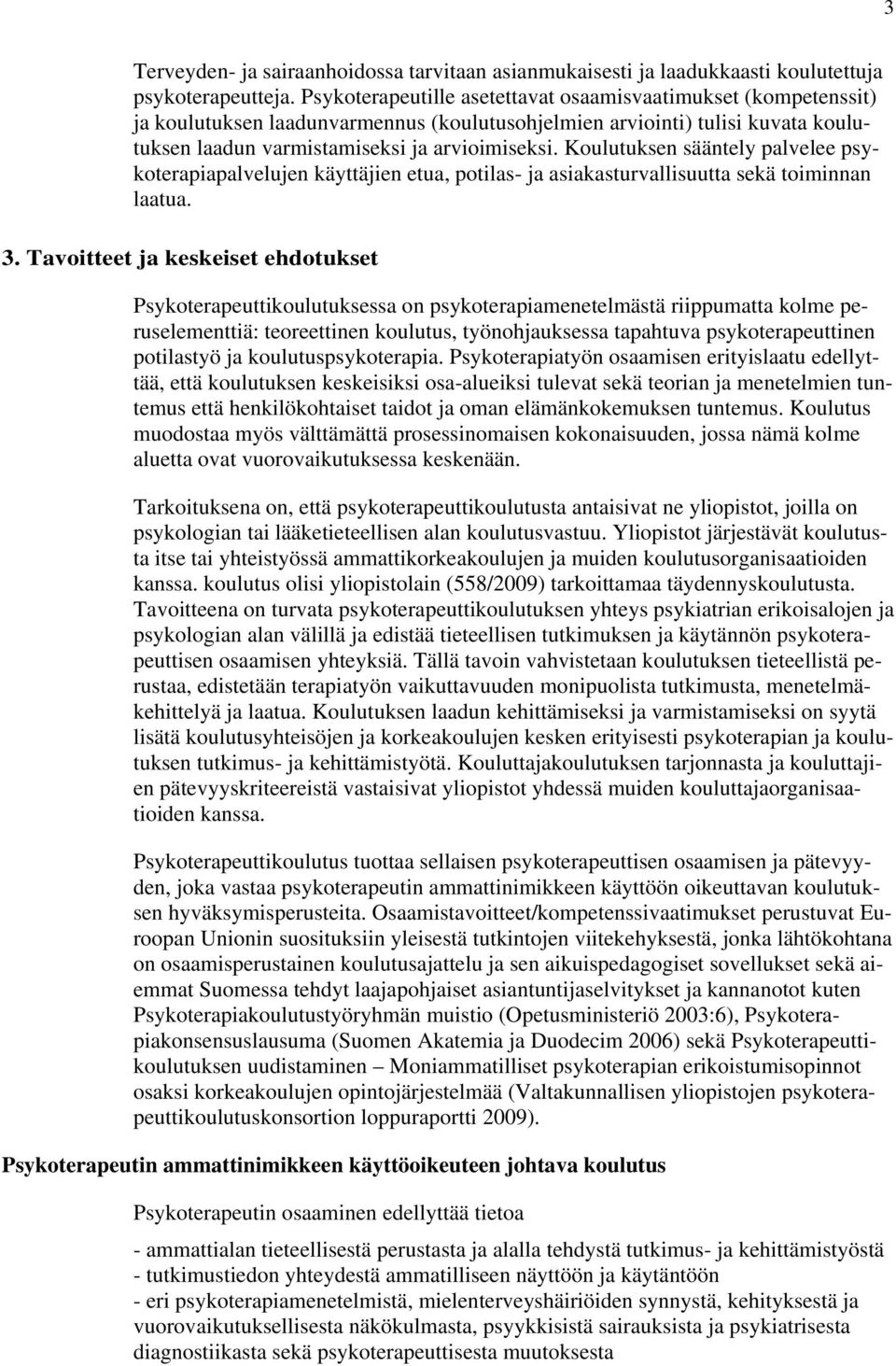 Koulutuksen sääntely palvelee psykoterapiapalvelujen käyttäjien etua, potilas- ja asiakasturvallisuutta sekä toiminnan laatua. 3.