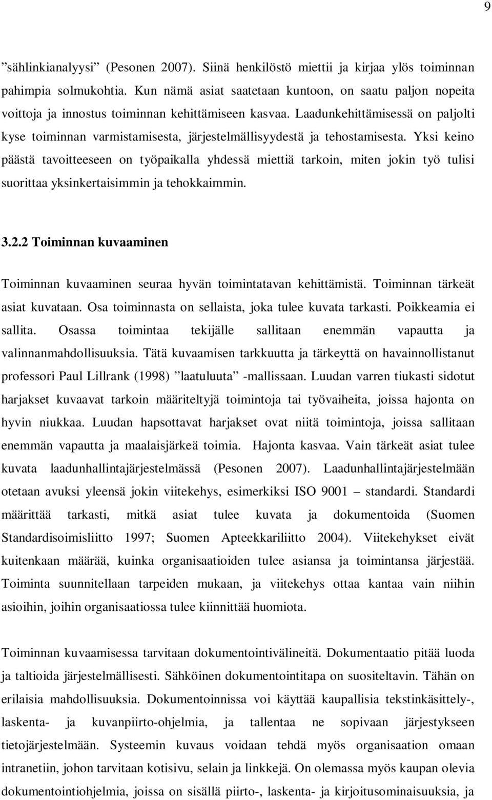 Laadunkehittämisessä on paljolti kyse toiminnan varmistamisesta, järjestelmällisyydestä ja tehostamisesta.