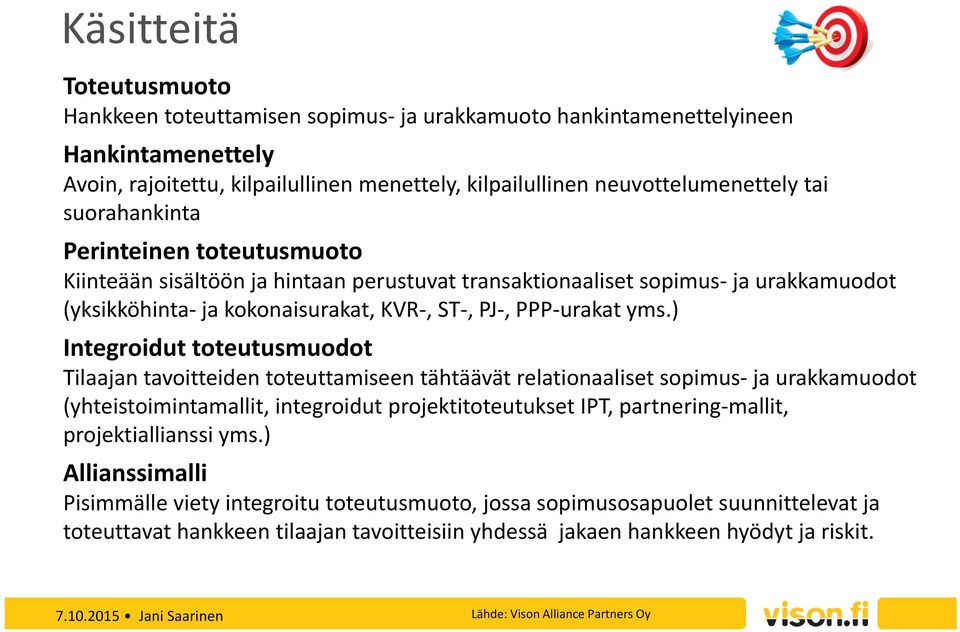 ) Integroidut toteutusmuodot Tilaajan tavoitteiden toteuttamiseen tähtäävät relationaaliset sopimus ja urakkamuodot (yhteistoimintamallit, integroidut projektitoteutukset IPT, partnering mallit,