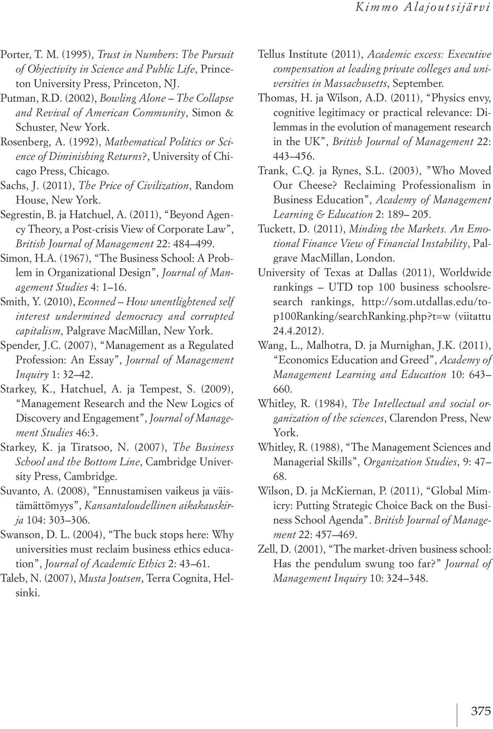 , University of Chicago Press, Chicago. Sachs, J. (2011), The Price of Civilization, Random House, New York. Segrestin, B. ja Hatchuel, A.