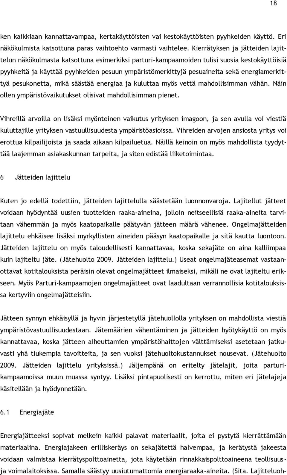 energiamerkittyä pesukonetta, mikä säästää energiaa ja kuluttaa myös vettä mahdollisimman vähän. Näin ollen ympäristövaikutukset olisivat mahdollisimman pienet.