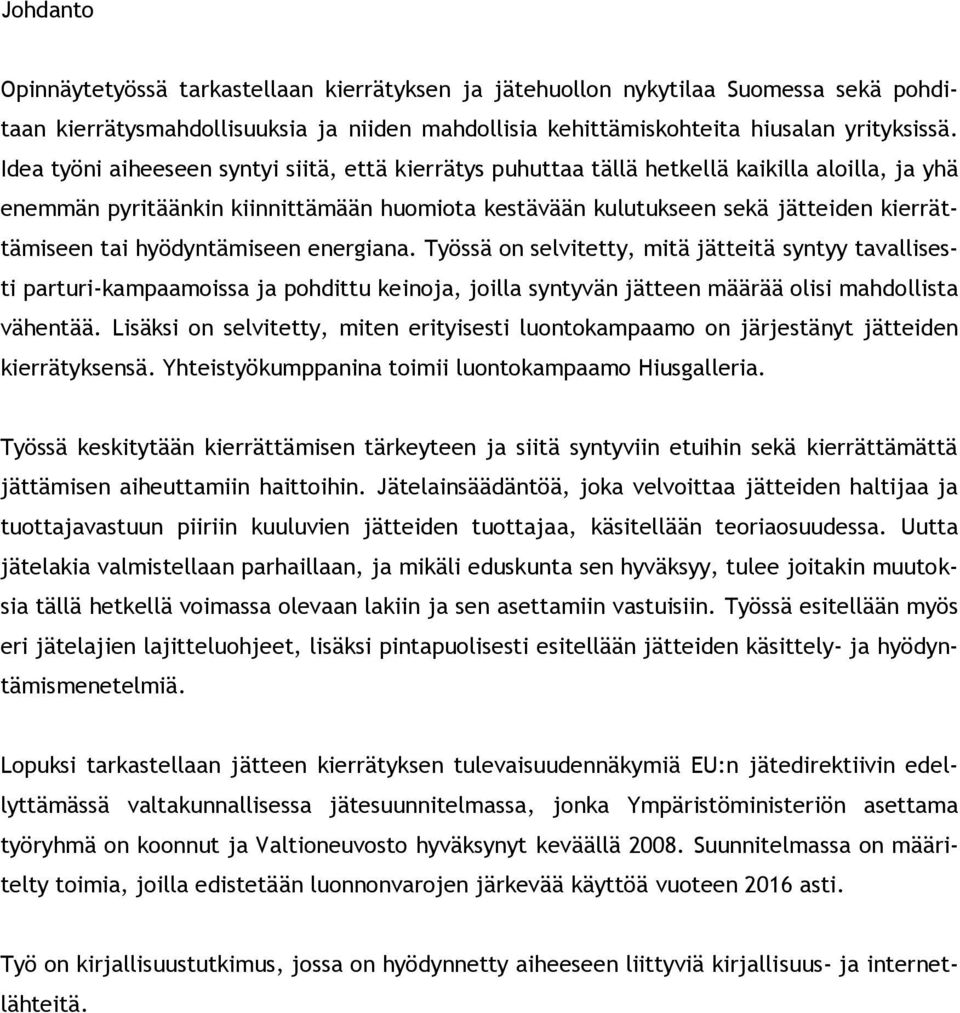 hyödyntämiseen energiana. Työssä on selvitetty, mitä jätteitä syntyy tavallisesti parturi-kampaamoissa ja pohdittu keinoja, joilla syntyvän jätteen määrää olisi mahdollista vähentää.