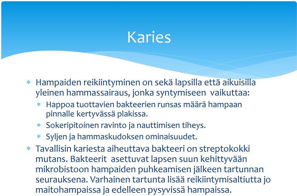 Syljen ja hammaskudoksen ominaisuudet. Tavallisin kariesta aiheuttava bakteeri on streptokokki mutans.