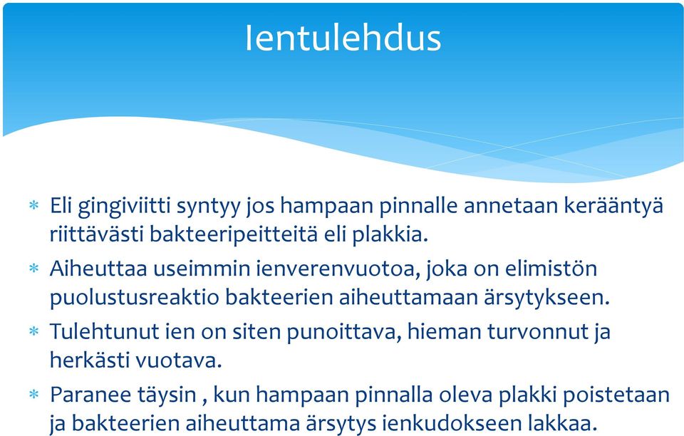 Aiheuttaa useimmin ienverenvuotoa, joka on elimistön puolustusreaktio bakteerien aiheuttamaan