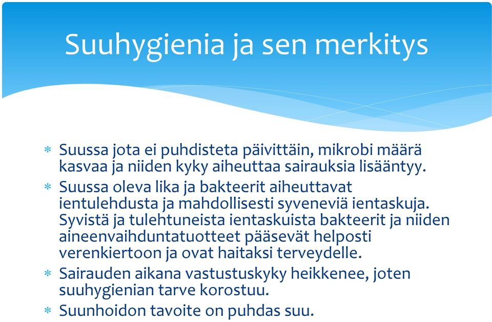 Syvistä ja tulehtuneista ientaskuista bakteerit ja niiden aineenvaihduntatuotteet pääsevät helposti verenkiertoon ja