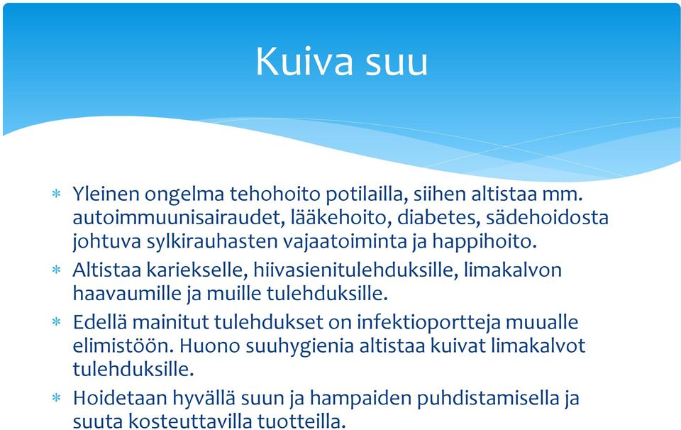 Altistaa kariekselle, hiivasienitulehduksille, limakalvon haavaumille ja muille tulehduksille.