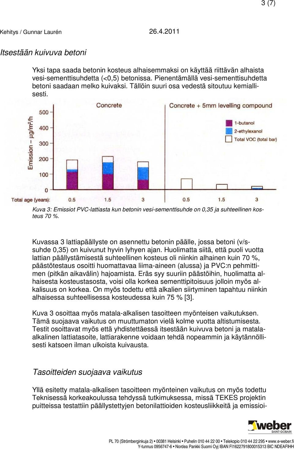 Kuva 3: Emissiot PVC-lattiasta kun betonin vesi-sementtisuhde on 0,35 ja suhteellinen kosteus 70 %.