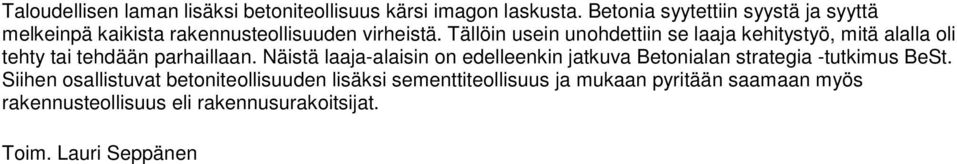 Tällöin usein unohdettiin se laaja kehitystyö, mitä alalla oli tehty tai tehdään parhaillaan.