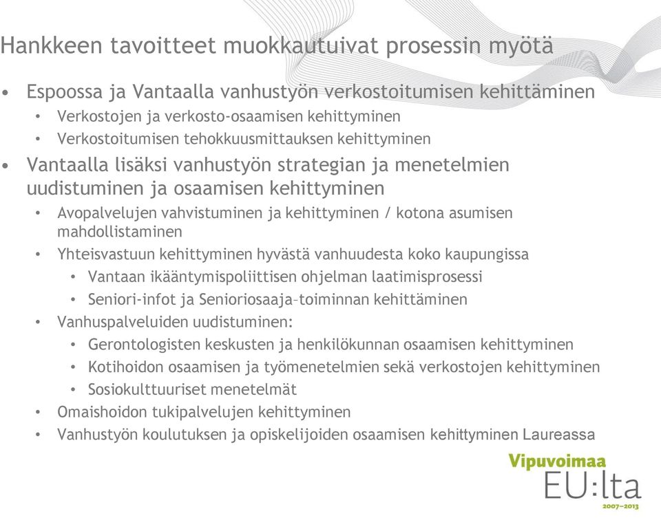 kehittyminen hyvästä vanhuudesta koko kaupungissa Vantaan ikääntymispoliittisen ohjelman laatimisprosessi Seniori-infot ja Senioriosaaja toiminnan kehittäminen Vanhuspalveluiden uudistuminen: